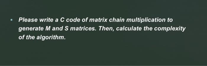 analysis of Algorithm Please write a C code of matrix chain multiplication