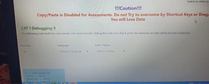 debugging Switch to other 44 !!!Caution!!! Copy/Paste is Disabled for Assessments. Do