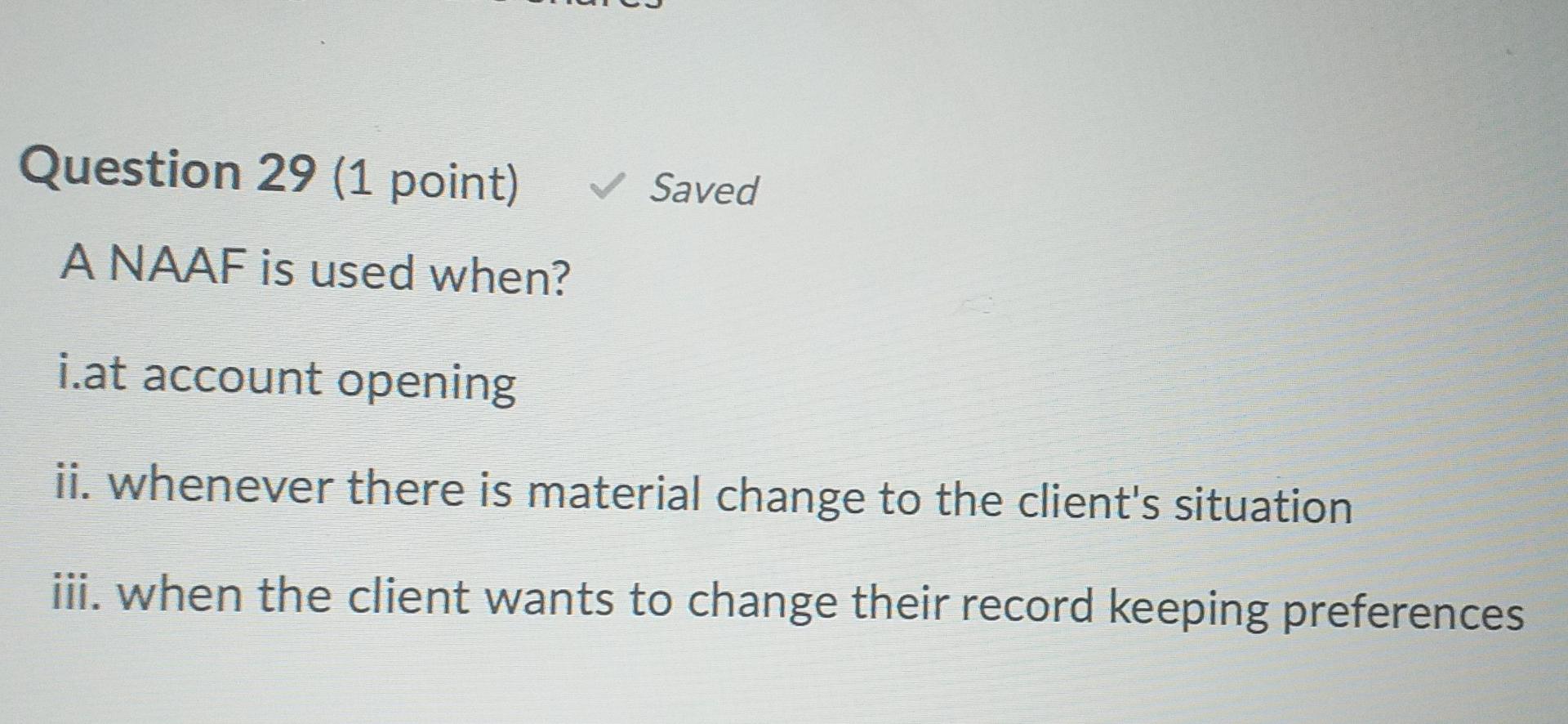  Question 29 (1 point) Saved A NAAF is used when? i.at