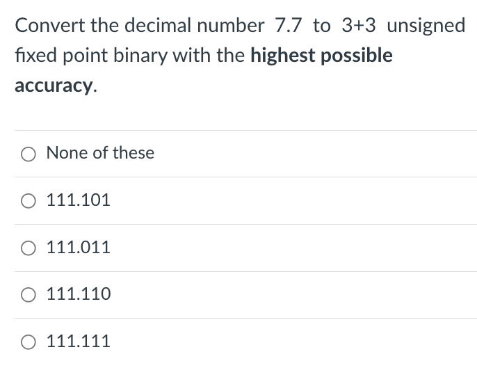 with the highest possible accuracy. 1101.01101110.01101101.0111 None of these 1101.0101 Convert the