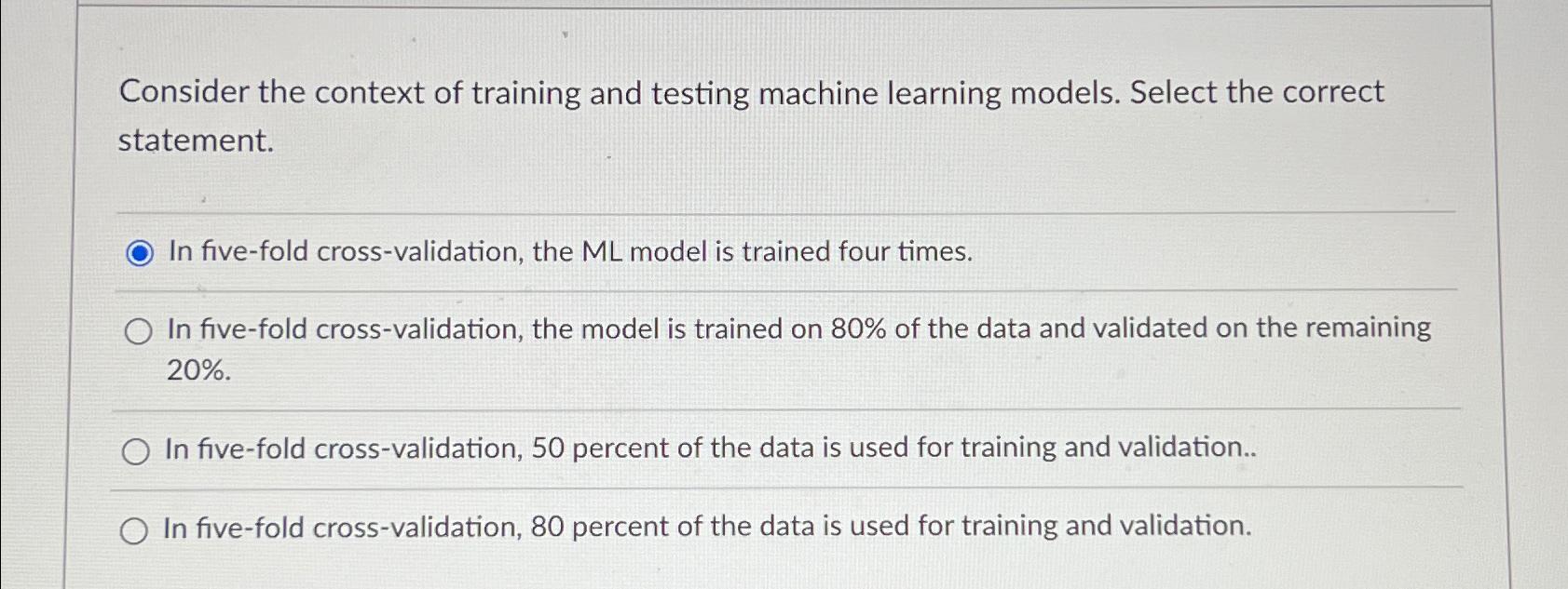 Consider the context of training and testing machine learning models. Select
