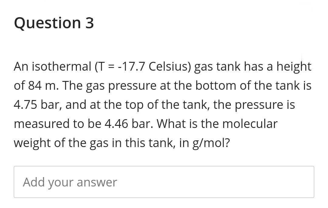  Question 3 An isothermal (T=-17.7 Celsius) gas tank has a height