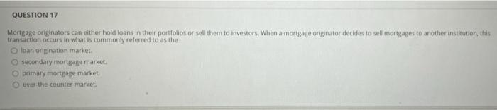  will thumb up QUESTION 17 Mortgage originators can either hold loans