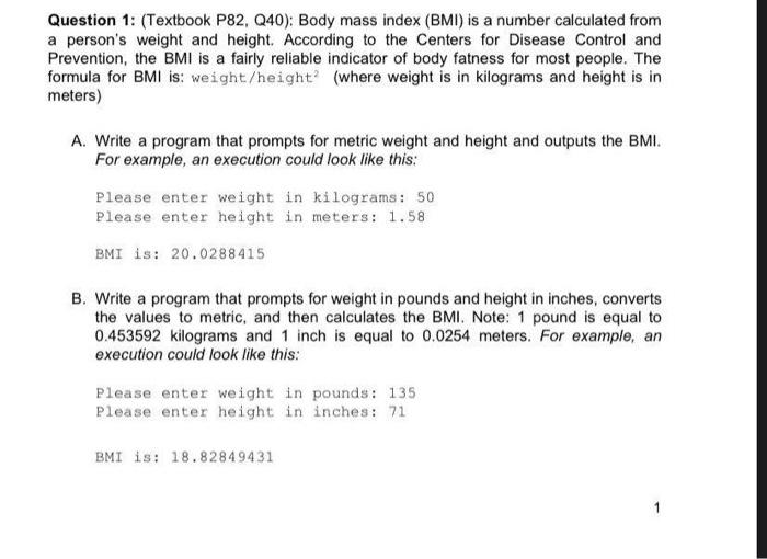 using python Question 1: (Textbook P82, Q40): Body mass index (BMI) is