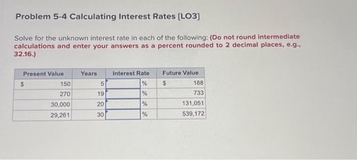  Problem 5-4 Calculating Interest Rates [LO3] Solve for the unknown interest