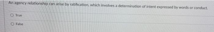  An agency relationship can arise by ratification, which involves a determination