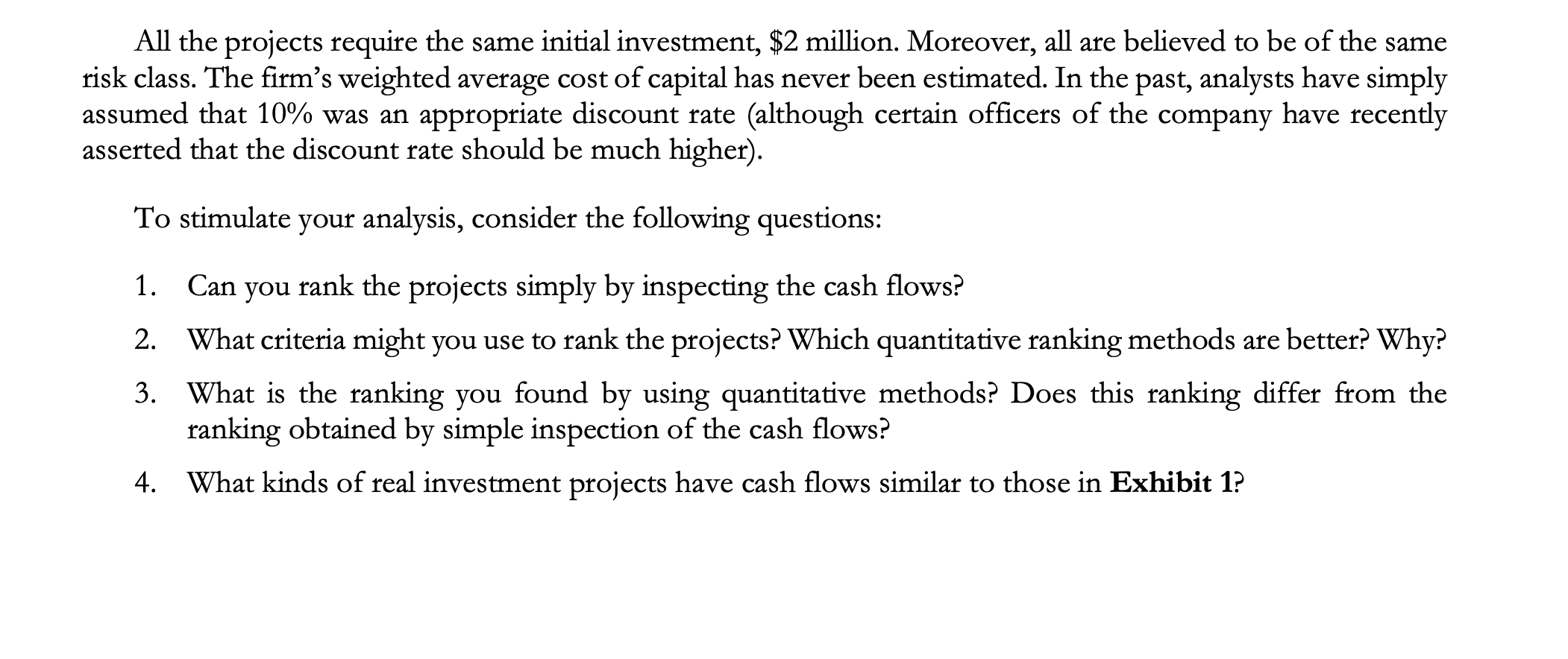 All the projects require the same initial investment, $2 million. Moreover,