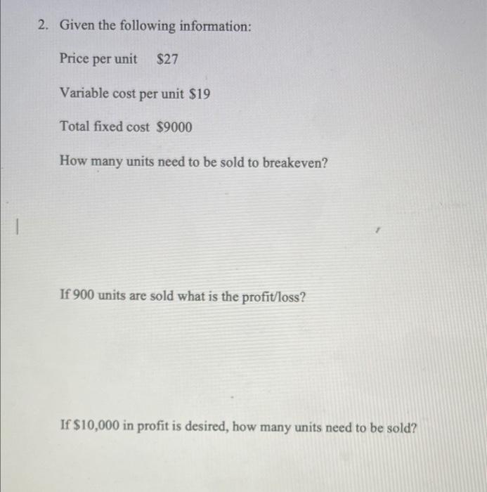  2. Given the following information: Price per unit $27 Variable cost