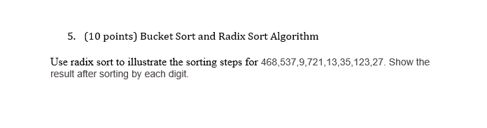  5. (10 points) Bucket Sort and Radix Sort Algorithm Use radix