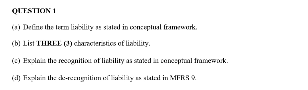  QUESTION 1 (a) Define the term liability as stated in conceptual