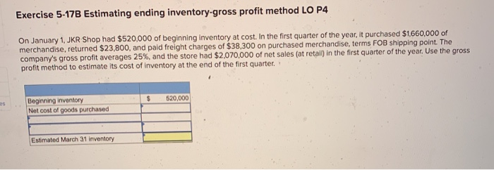  Exercise 5-17B Estimating ending inventory-gross profit method LO P4 On January