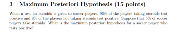machine learning 3 Maximum Posteriori Hypothesis (15 points) When a test for