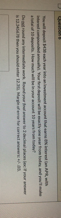  Question o You will deposit $438 each year into an investment