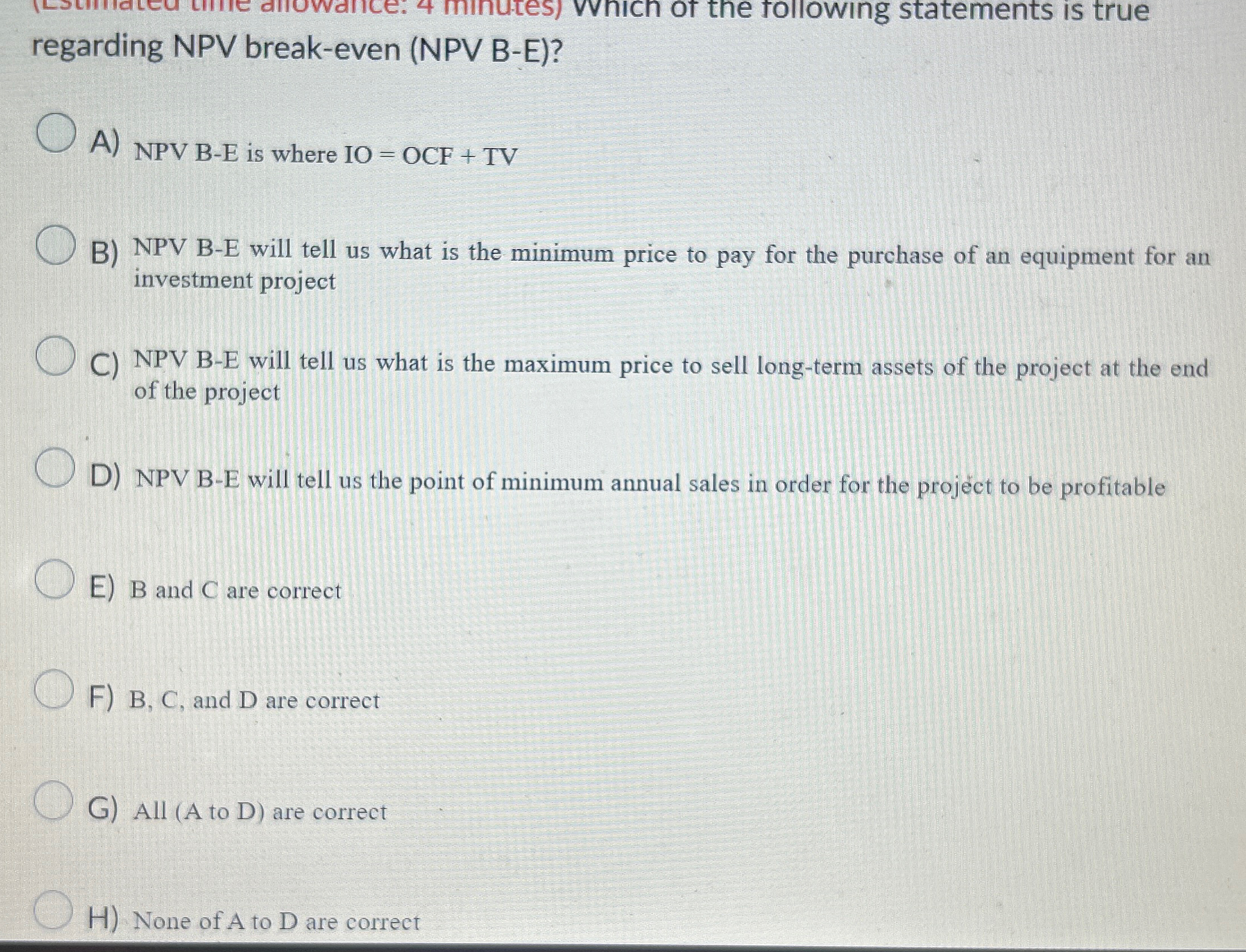  regarding NPV break-even (NPV B-E)? A) NPV B-E is where IO=OCF+TV