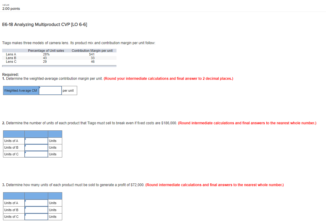  value: 2.00 points E6-18 Analyzing Multiproduct CVP [LO 6-6] Tiago makes