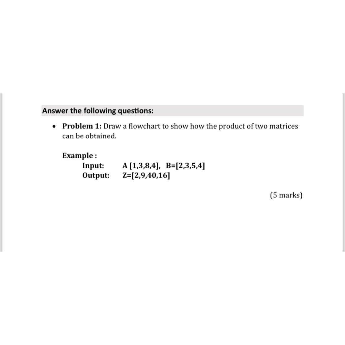  Answer the following questions: Problem 1: Draw a flowchart to show