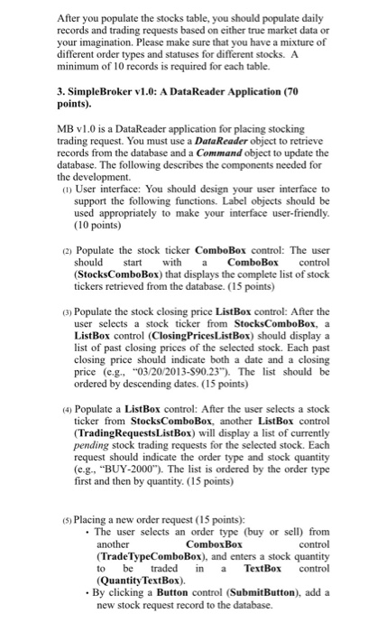 Your system will accept trading orders and based on those orders, it