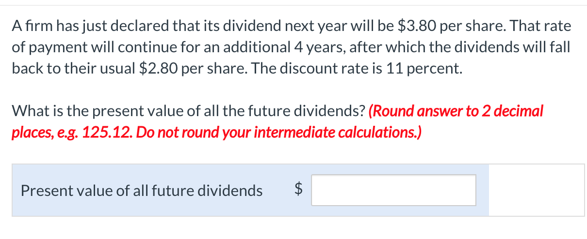 A firm has just declared that its dividend next year will