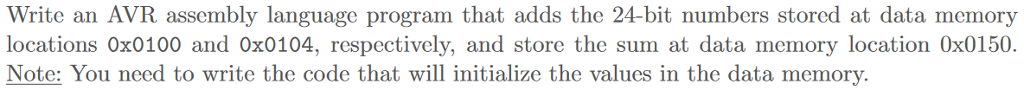  Write an AVR assembly language program that adds the 24-bit numbers