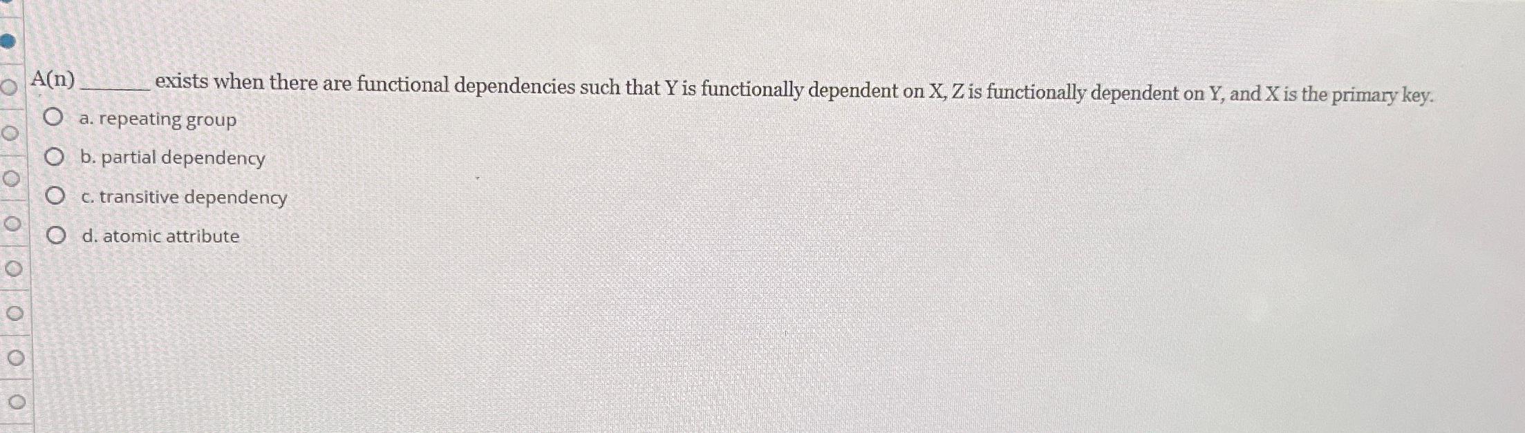  A(n) exists when there are functional dependencies such that Y is