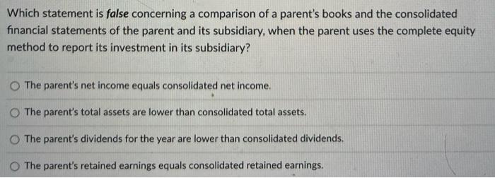  Which statement is false concerning a comparison of a parent's books