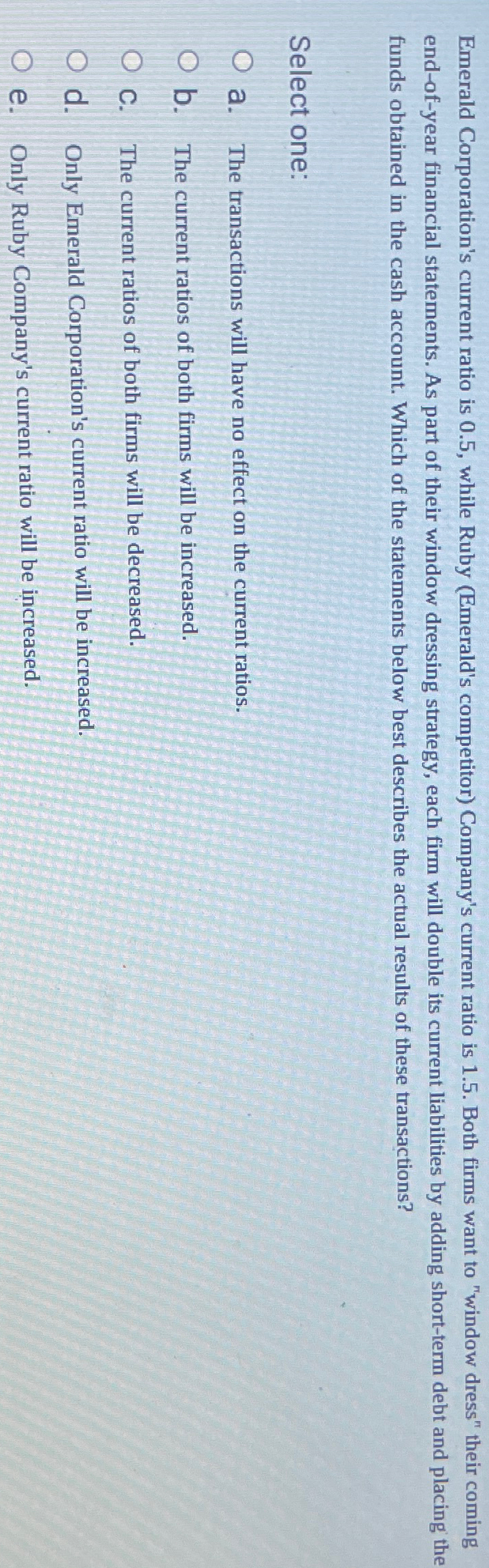  Emerald Corporation's current ratio is 0.5, while Ruby (Emerald's competitor) Company's