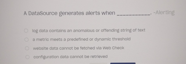 A DataSource generates alerts when -Alerting log data contains an anomalous