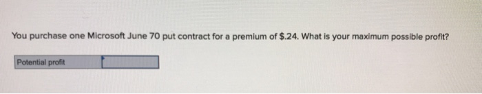  You purchase one Microsoft June 70 put contract for a premium