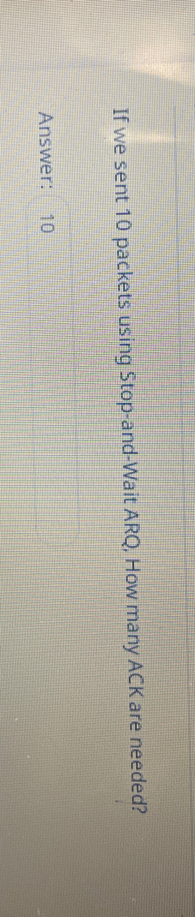  If we sent 10 packets using Stop-and-Wait ARQ, How many ACK