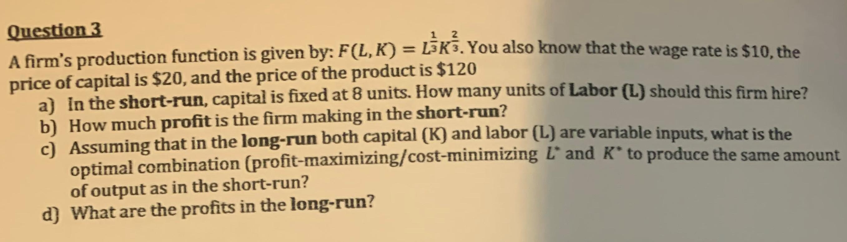 1 2 Question 3 A firm's production function is given by: