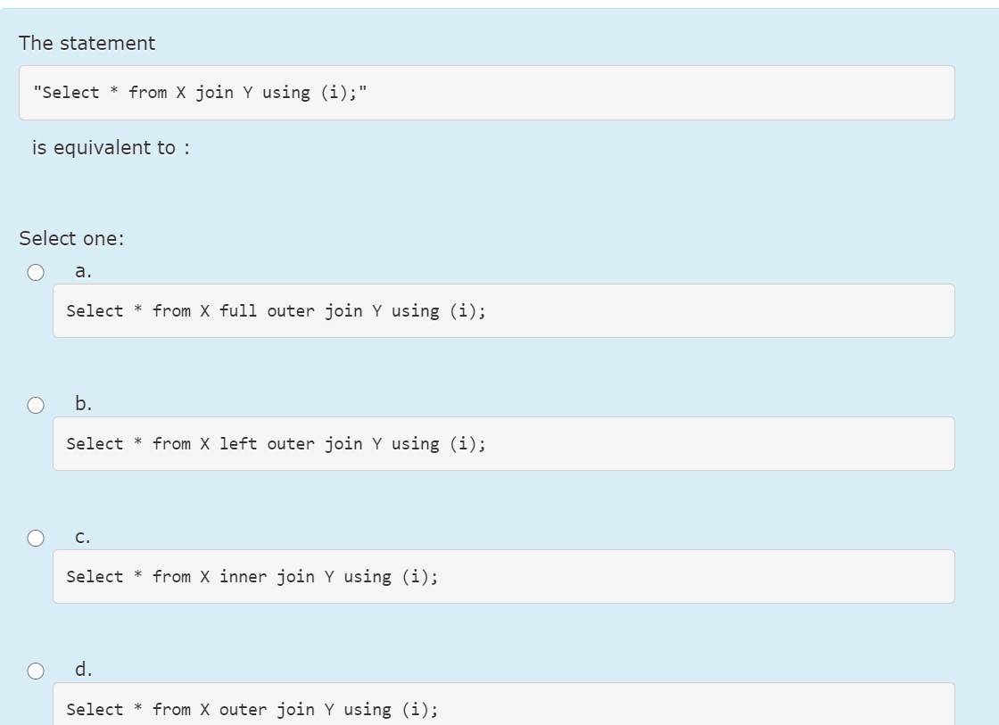  The statement "Select * from X join Y using (i);" is