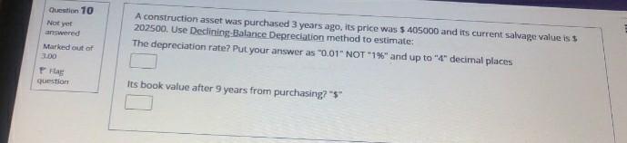 Question 10 Not yet A construction asset was purchased 3 years