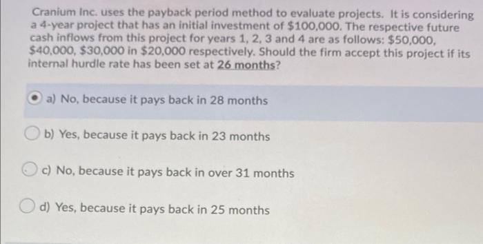  Cranium Inc. uses the payback period method to evaluate projects. It