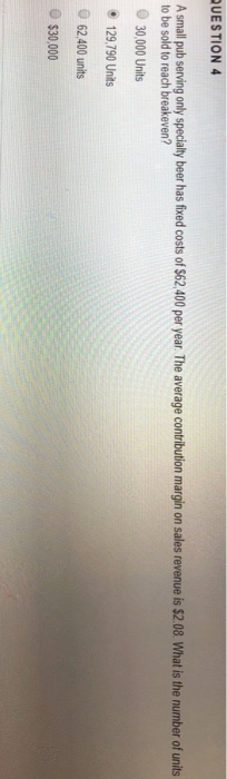  UESTION 4 A small pub serving only specialty beer has fixed