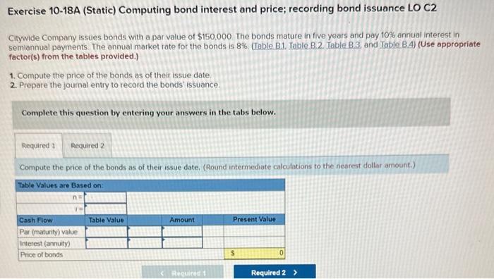  Exercise 10-18A (Static) Computing bond interest and price; recording bond issuance