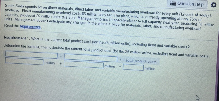  Question Help * Smith Soda spends $1 on direct materials, direct