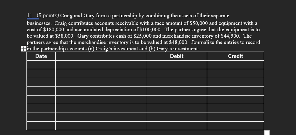  11. (5 points) Craig and Gary form a partnership by combining