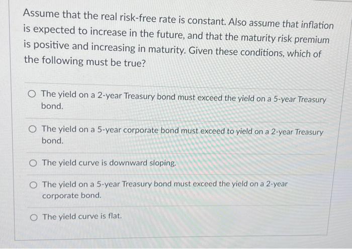 yield curve is downward sloping. This implies that O Short-term interest rates