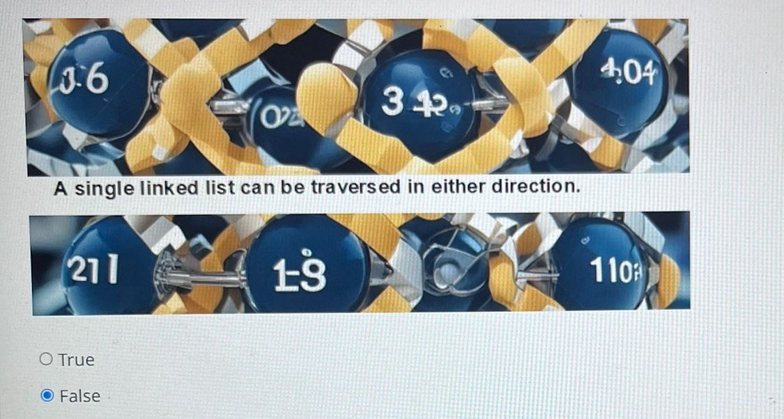  A single linked list can be traversed in either direction. True