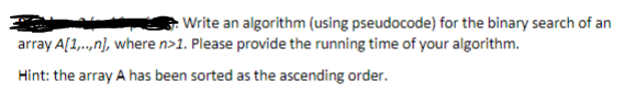  Write an algorithm (using pseudocode) for the binary search of an