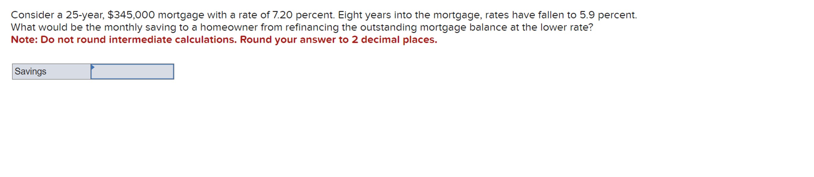  Consider a 25-year, $345,000 mortgage with a rate of 7.20 percent.