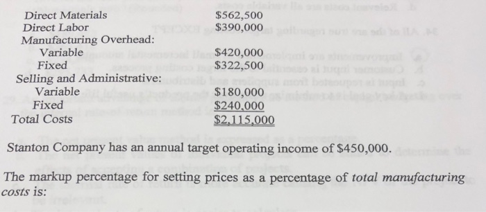  Direct Materials Direct Labor Manufacturing Overhead: $562,500 $390,000 Variable Fixed $420,000