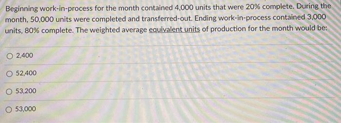  Beginning work-in-process for the month contained 4,000 units that were 20%