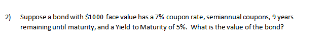 *****************PLEASE SHOW WORK WITH FORMULAS*********************************** 2) Suppose a bond with $1000 face