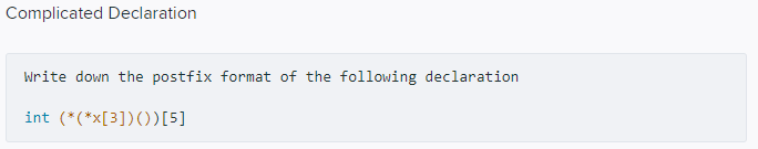 C Programming: Complicated Declaration Write down the postfix format of the following
