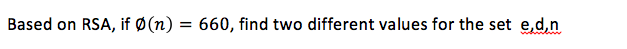 Based on RSA, if (n) = 660, find two different values