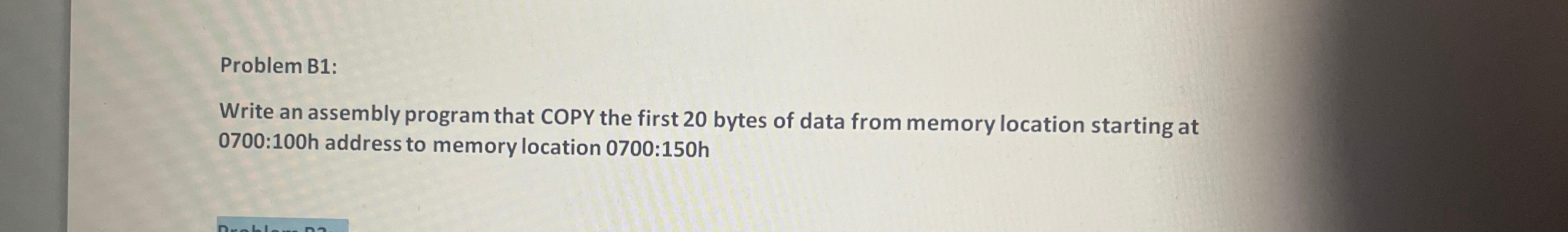  Problem B1: Write an assembly program that COPY the first 20