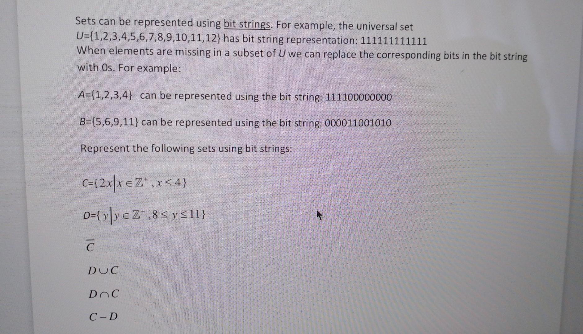 Sets can be represented using bit strings. For example, the universal