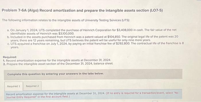  Problem 7-6A (Algo) Record amortization and prepare the intangible assets section