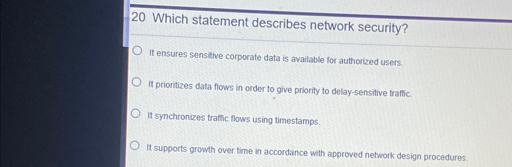  20 Which statement describes network security? It ensures sensitive corporate data